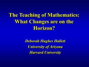 The Teaching of Mathematics: What Changes are on the Horizon? Deborah Hughes Hallett