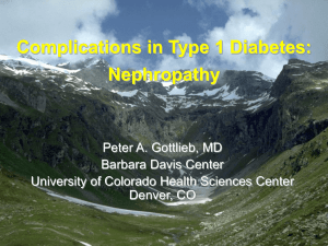 Complications in Type 1 Diabetes: Nephropathy Peter A. Gottlieb, MD Barbara Davis Center