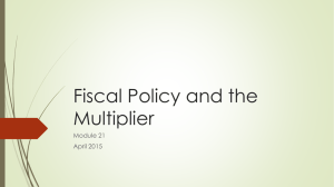 Fiscal Policy and the Multiplier Module 21 April 2015