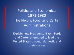 Politics and Economics: 1971-1980 The Nixon, Ford, and Carter Administrations