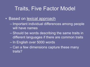 Traits, Five Factor Model • Based on lexical approach