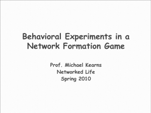 Behavioral Experiments in a Network Formation Game Prof. Michael Kearns Networked Life