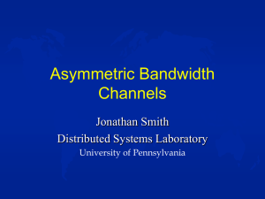 Asymmetric Bandwidth Channels Jonathan Smith Distributed Systems Laboratory