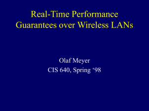 Real-Time Performance Guarantees over Wireless LANs Olaf Meyer CIS 640, Spring ‘98