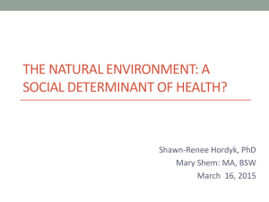 THE NATURAL ENVIRONMENT: A SOCIAL DETERMINANT OF HEALTH? Shawn-Renee Hordyk, PhD