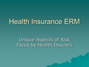 Health Insurance ERM Unique Aspects of Risk Faced by Health Insurers