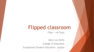 Flipped classroom Flips----no flops Mary Lou Duffy College of Education