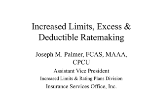 Increased Limits, Excess &amp; Deductible Ratemaking Joseph M. Palmer, FCAS, MAAA, CPCU
