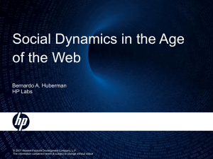 Social Dynamics in the Age of the Web Bernardo A. Huberman HP Labs