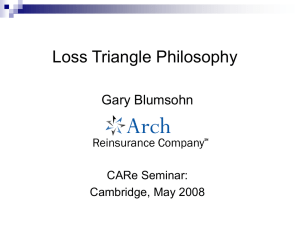 Loss Triangle Philosophy Gary Blumsohn CARe Seminar: Cambridge, May 2008