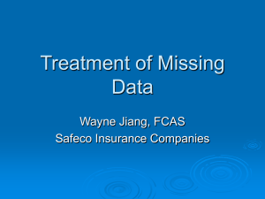 Treatment of Missing Data Wayne Jiang, FCAS Safeco Insurance Companies