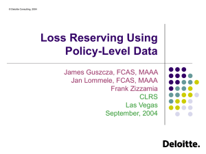 Loss Reserving Using Policy-Level Data James Guszcza, FCAS, MAAA Jan Lommele, FCAS, MAAA