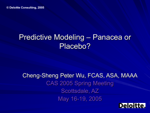 – Panacea or Predictive Modeling Placebo? Cheng-Sheng Peter Wu, FCAS, ASA, MAAA