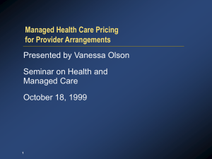 Managed Health Care Pricing for Provider Arrangements Presented by Vanessa Olson
