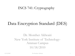 Data Encryption Standard (DES) INCS 741: Cryptography Dr. Monther Aldwairi