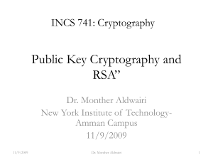 Public Key Cryptography and RSA” INCS 741: Cryptography Dr. Monther Aldwairi
