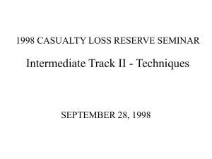 Intermediate Track II - Techniques 1998 CASUALTY LOSS RESERVE SEMINAR