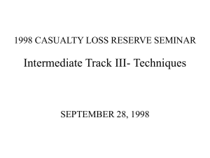 Intermediate Track III- Techniques 1998 CASUALTY LOSS RESERVE SEMINAR SEPTEMBER 28, 1998