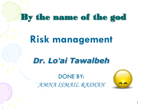 Risk management By the name of the god Dr. Lo’ai Tawalbeh DONE BY: