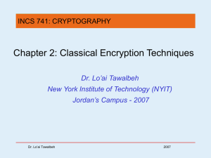 Chapter 2: Classical Encryption Techniques Dr. Lo’ai Tawalbeh Jordan’s Campus - 2007