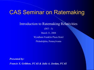 CAS Seminar on Ratemaking Introduction to Ratemaking Relativities Presented by: