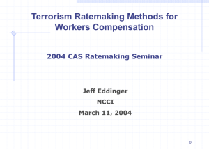 Terrorism Ratemaking Methods for Workers Compensation 2004 CAS Ratemaking Seminar Jeff Eddinger