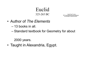 Euclid The Elements • Taught in Alexandria, Egypt. – 13 books in all.