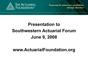 Presentation to Southwestern Actuarial Forum June 9, 2008 www.ActuarialFoundation.org