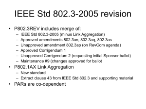 IEEE Std 802.3-2005 revision • P802.3REV includes merge of: