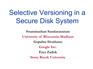 Selective Versioning in a Secure Disk System Swaminathan Sundararaman Gopalan Sivathanu