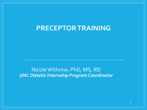 PRECEPTOR TRAINING Nicole Withrow, PhD, MS, RD UNC Dietetic Internship Program Coordinator •1