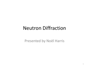 Neutron Diffraction Presented by Noël Harris 1