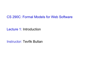 CS 290C: Formal Models for Web Software Lecture 1: Introduction Tevfik Bultan