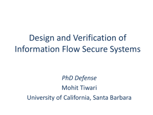 Design and Verification of Information Flow Secure Systems PhD Defense Mohit Tiwari