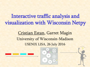 Interactive traffic analysis and visualization with Wisconsin Netpy Cristian Estan, Garret Magin