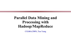 Parallel Data Mining and Processing with Hadoop/MapReduce CS240A/290N, Tao Yang