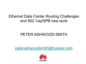Ethernet Data Center Routing Challenges and 802.1aq/SPB new work PETER ASHWOOD-SMITH