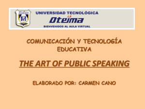 THE ART OF PUBLIC SPEAKING COMUNICACIÓN Y TECNOLOGÍA EDUCATIVA ELABORADO POR: CARMEN CANO