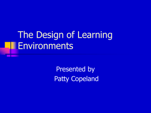 The Design of Learning Environments Presented by Patty Copeland