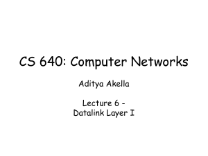 CS 640: Computer Networks Aditya Akella Lecture 6 - Datalink Layer I