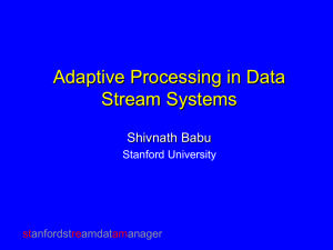 Adaptive Processing in Data Stream Systems Shivnath Babu st