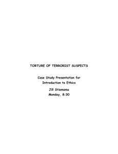 TORTURE OF TERRORIST SUSPECTS  Case Study Presentation for Introduction to Ethics
