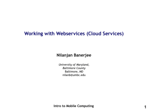 Working with Webservices (Cloud Services) Nilanjan Banerjee 1 Intro to Mobile Computing