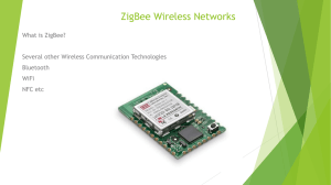 ZigBee Wireless Networks What is ZigBee? Several other Wireless Communication Technologies Bluetooth