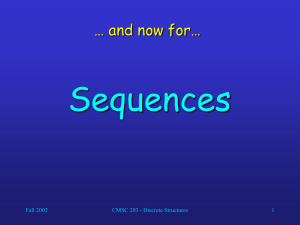 Sequences … and now for… Fall 2002 CMSC 203 - Discrete Structures