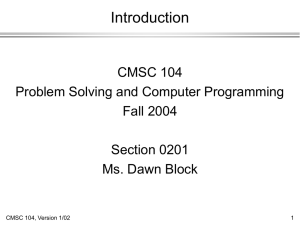 Introduction CMSC 104 Problem Solving and Computer Programming Fall 2004