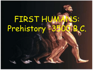 FIRST HUMANS: Prehistory -3500 B.C.