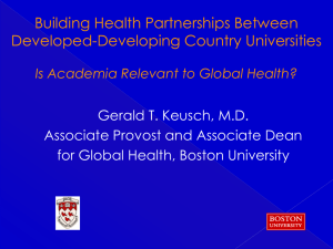 Building Health Partnerships Between Developed-Developing Country Universities Gerald T. Keusch, M.D.