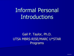 Informal Personal Introductions Gail P. Taylor, Ph.D. UTSA MBRS-RISE/MARC U*STAR