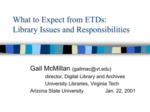 What to Expect from ETDs: Library Issues and Responsibilities Gail McMillan